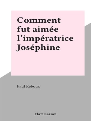 cover image of Comment fut aimée l'impératrice Joséphine